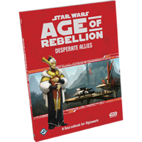 Star Wars: Age of Rebellion RPG - Desperate Allies