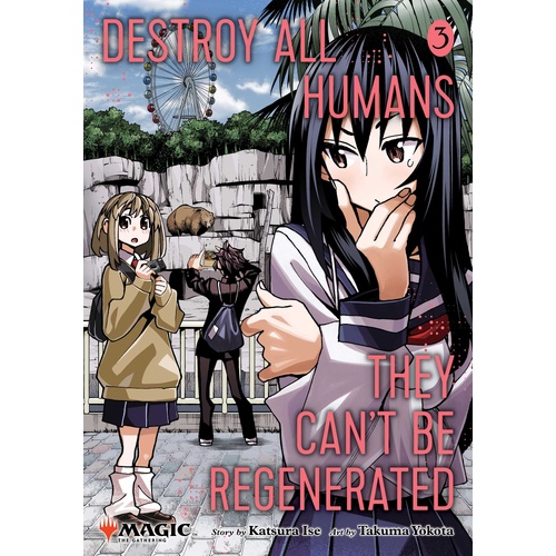 Destroy All Humans. They Can't Be Regenerated. A Magic: The Gathering Manga; Vol. 3